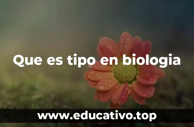 Que es tipo en biologia
