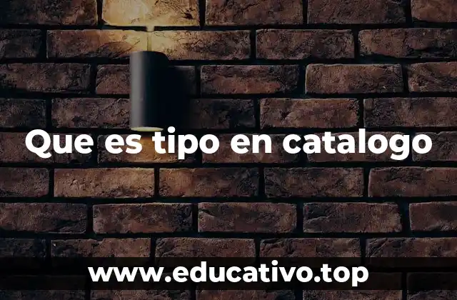 Que es tipo en catalogo