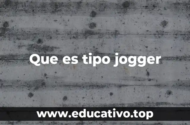Que es tipo jogger