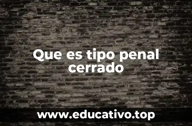 Que es tipo penal cerrado