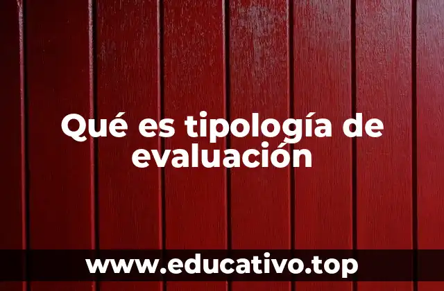 Qué es tipología de evaluación