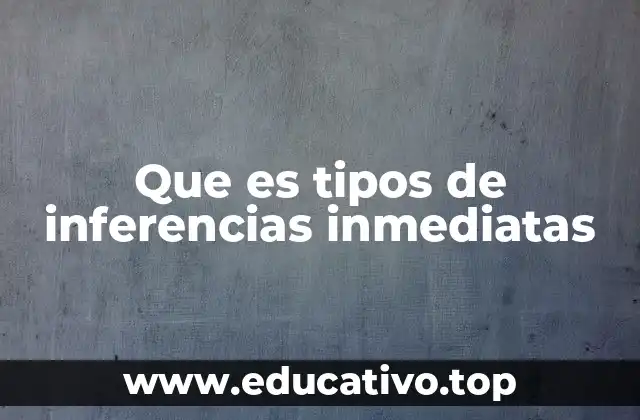 Que es tipos de inferencias inmediatas