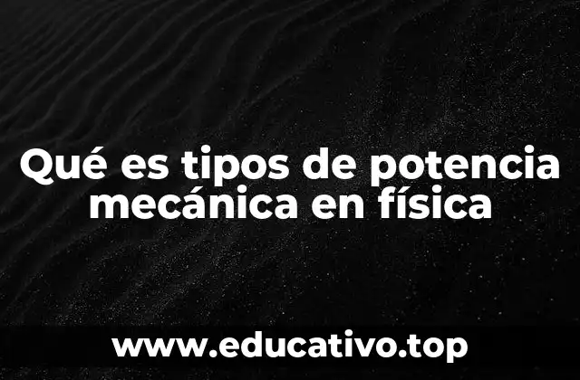 Qué es tipos de potencia mecánica en física