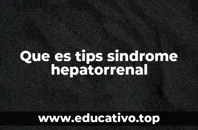 Que es tips sindrome hepatorrenal