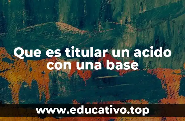 Que es titular un acido con una base
