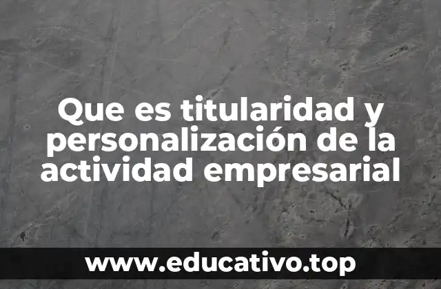 Que es titularidad y personalización de la actividad empresarial