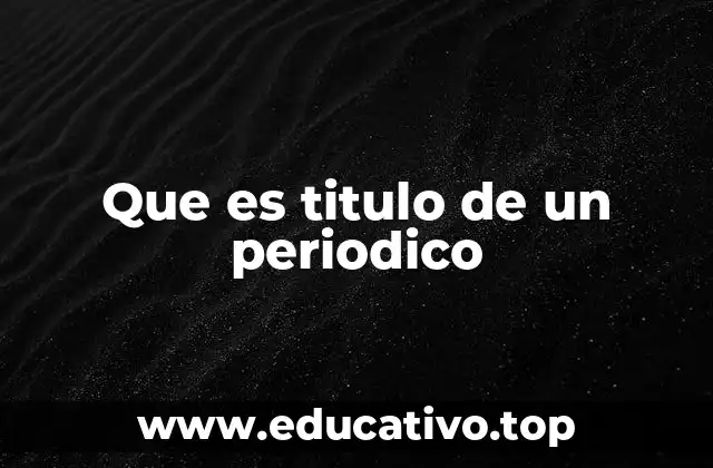 Que es titulo de un periodico