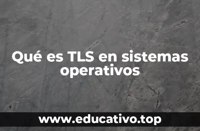 Qué es TLS en sistemas operativos