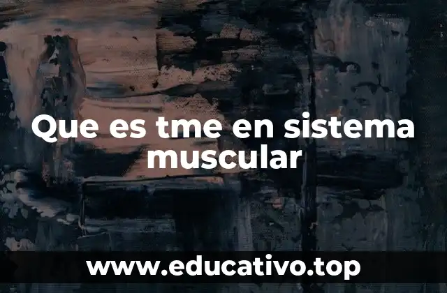 Que es tme en sistema muscular