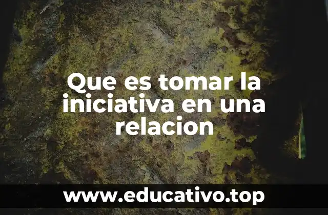 Que es tomar la iniciativa en una relacion