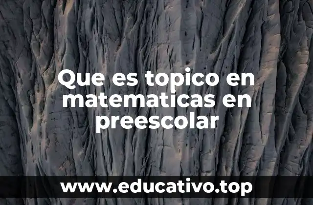 Que es topico en matematicas en preescolar