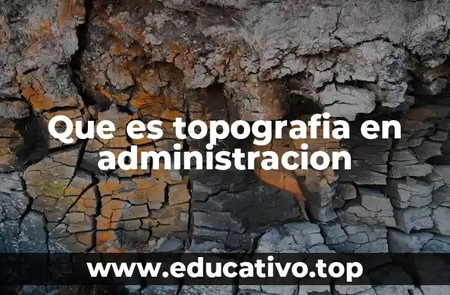 Que es topografia en administracion