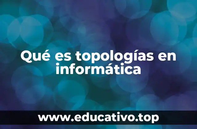 Qué es topologías en informática