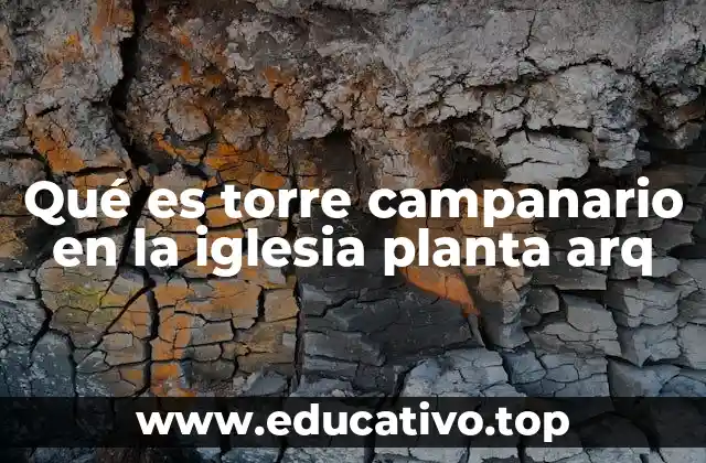 Qué es torre campanario en la iglesia planta arq