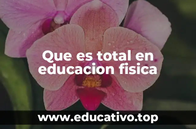 Que es total en educacion fisica