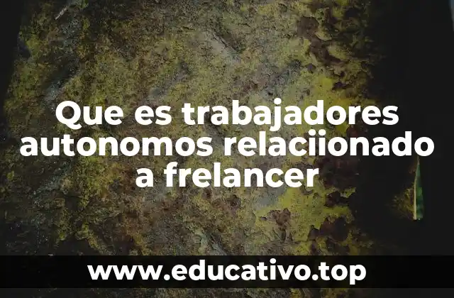 Que es trabajadores autonomos relaciionado a frelancer
