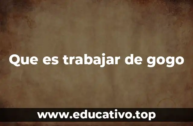 Que es trabajar de gogo