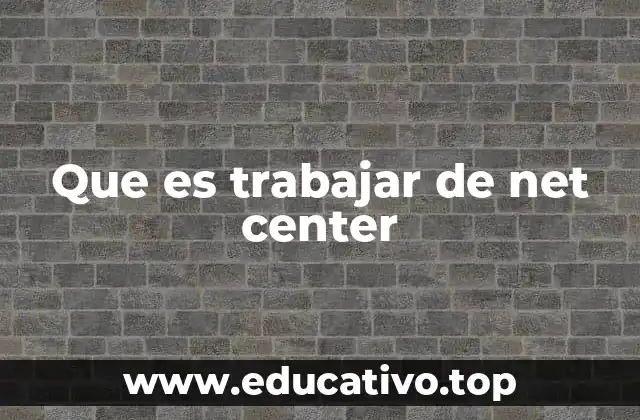 Que es trabajar de net center