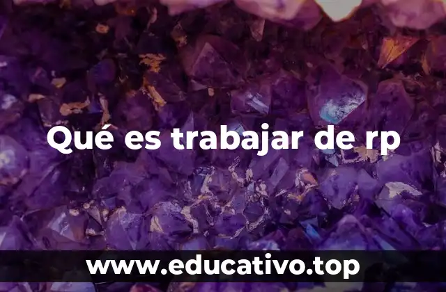 Qué es trabajar de rp