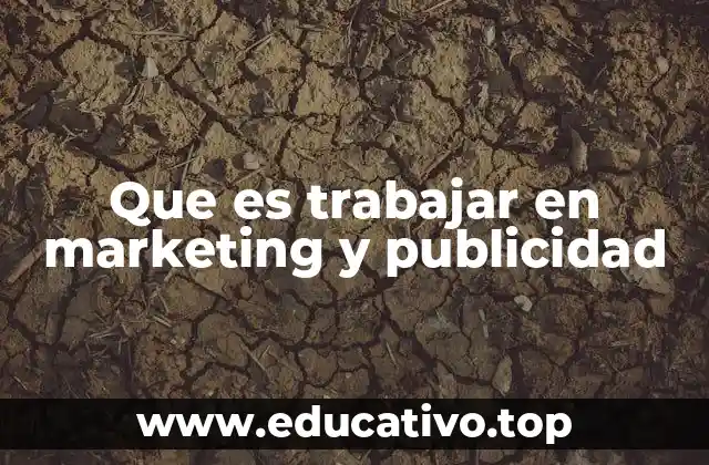 Que es trabajar en marketing y publicidad