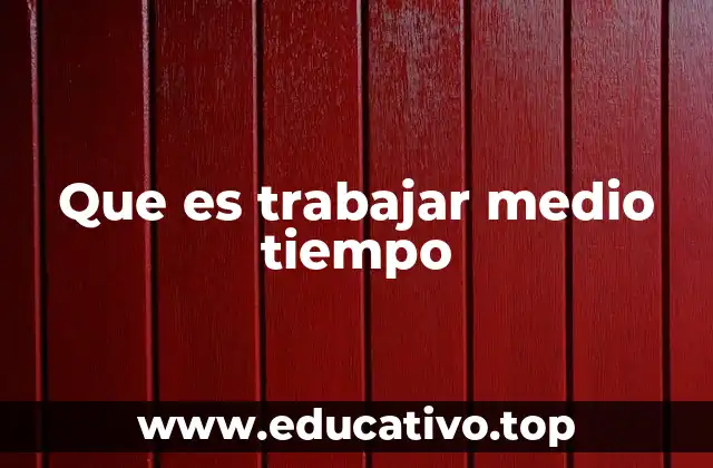 Que es trabajar medio tiempo