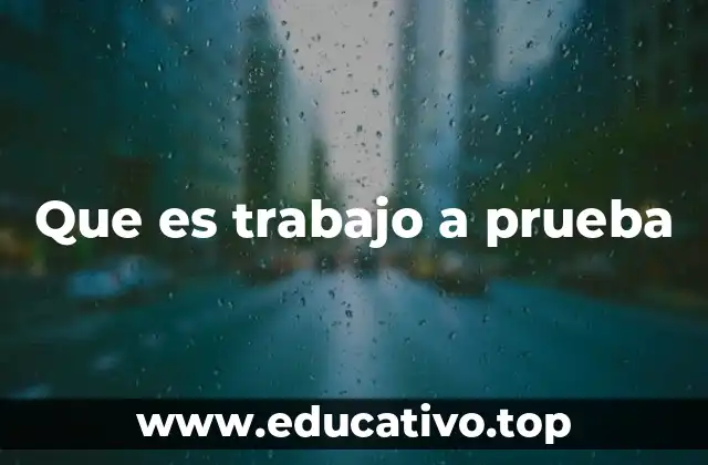 Que es trabajo a prueba