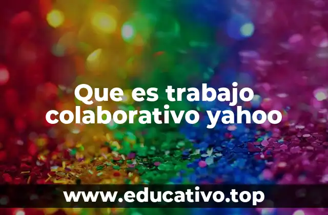 Que es trabajo colaborativo yahoo