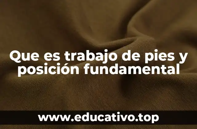 Que es trabajo de pies y posición fundamental