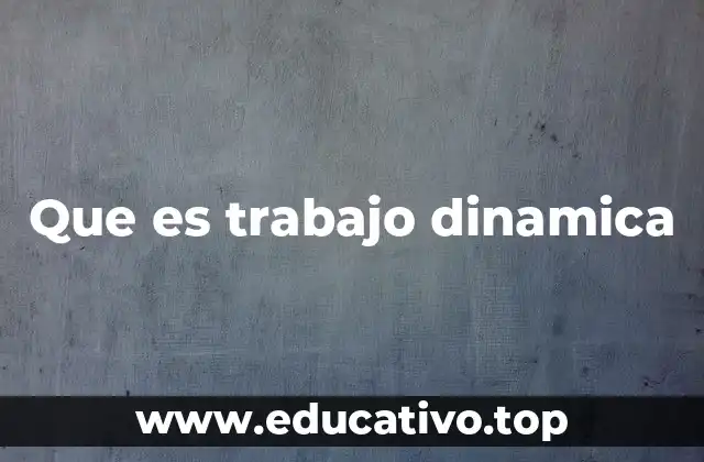 Que es trabajo dinamica