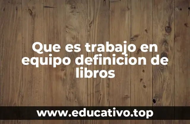 Que es trabajo en equipo definicion de libros