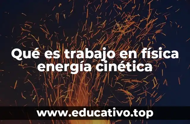 Qué es trabajo en física energía cinética