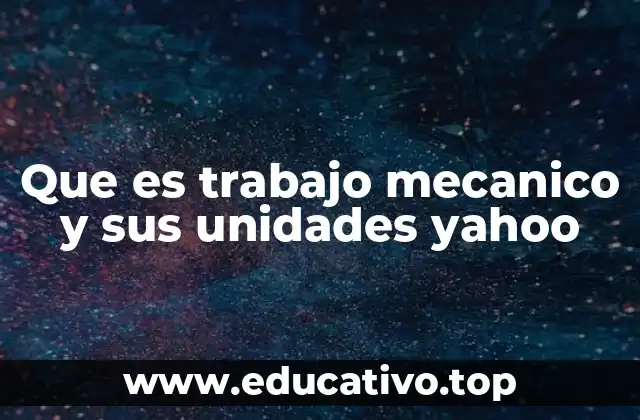 Que es trabajo mecanico y sus unidades yahoo