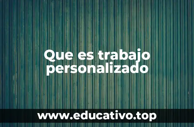 Que es trabajo personalizado