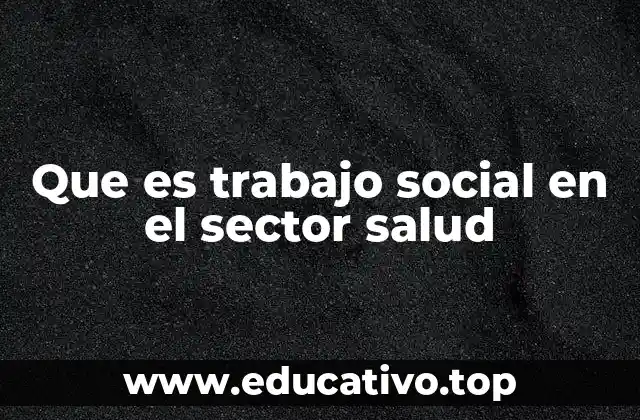 Que es trabajo social en el sector salud