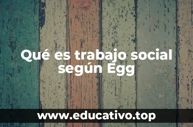 Qué es trabajo social según Egg