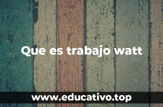 Que es trabajo watt