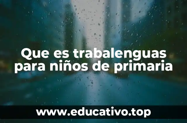 Que es trabalenguas para niños de primaria