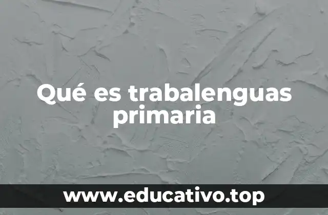 Qué es trabalenguas primaria