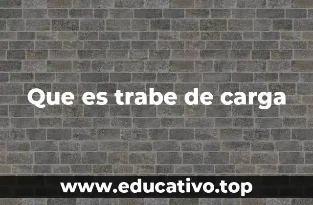 Que es trabe de carga