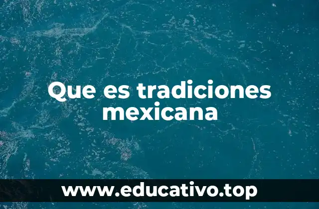 El patrimonio cultural en las tradiciones mexicanas