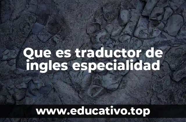 Que es traductor de ingles especialidad