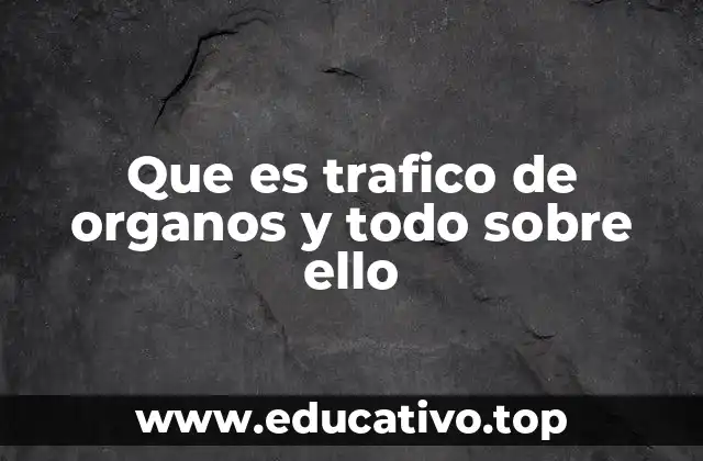 El trasplante de órganos y su relación con el tráfico ilegal