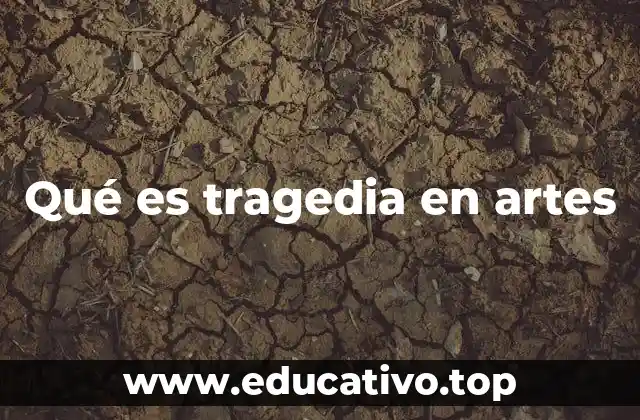 Qué es tragedia en artes