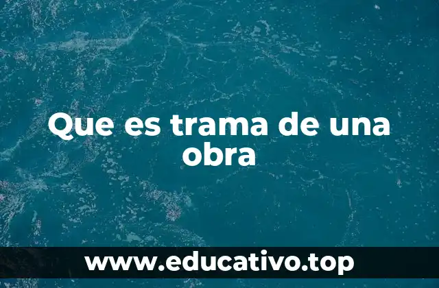 Que es trama de una obra