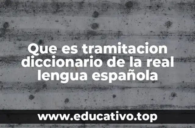 Que es tramitacion diccionario de la real lengua española