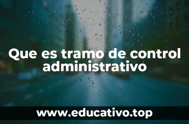 Que es tramo de control administrativo