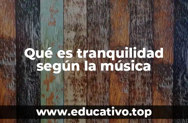 Qué es tranquilidad según la música