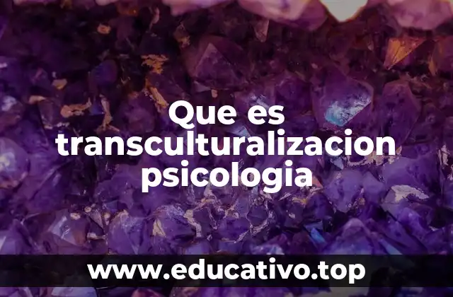 Que es transculturalizacion psicologia