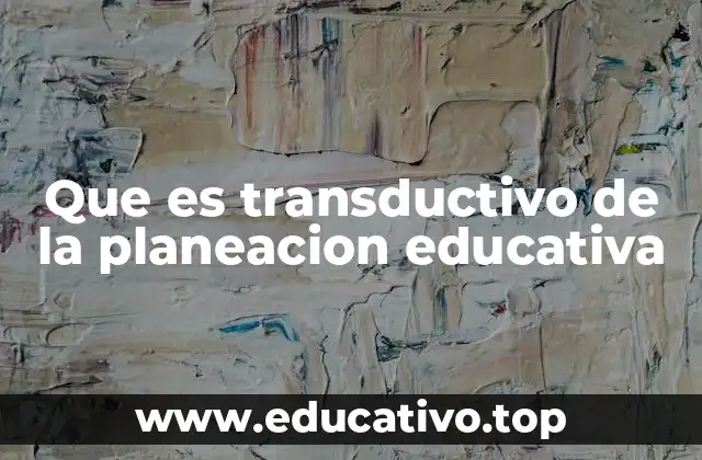 Que es transductivo de la planeacion educativa