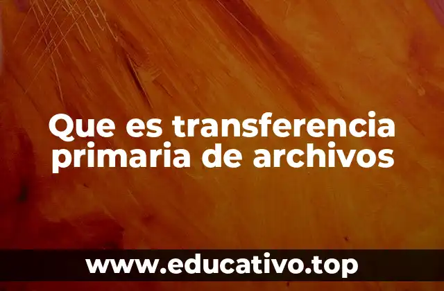 Que es transferencia primaria de archivos